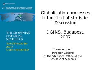 Globalisation processes in the field of statistics Discussion DGINS, Budapest, 2007