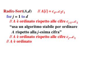 Radix-Sort ( A , d ) // A [ i ] = c d ... c 2 c 1 for j = 1 to d