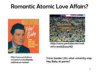 Romantic Atomic Love Affairs?