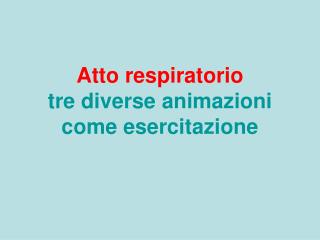 Atto respiratorio tre diverse animazioni come esercitazione