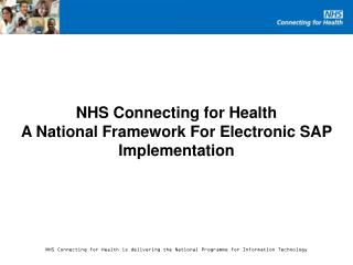 NHS Connecting for Health A National Framework For Electronic SAP Implementation