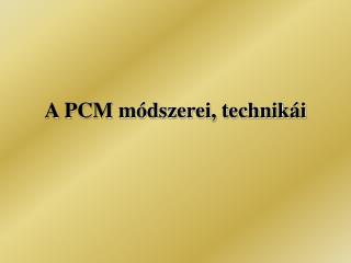 A PCM módszerei, technikái