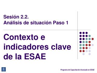 Sesión 2.2. Análisis de situación Paso 1 Contexto e indicadores clave de la ESAE