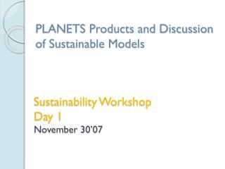 Sustainability Workshop Day 1 November 30’07