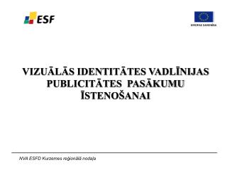 VIZUĀLĀS IDENTITĀTES VADLĪNIJAS PUBLICITĀTES PASĀKUMU ĪSTENOŠANAI