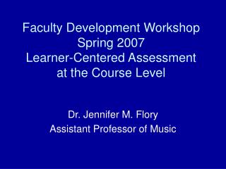Faculty Development Workshop Spring 2007 Learner-Centered Assessment at the Course Level