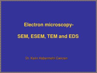 Electron microscopy- SEM, ESEM, TEM and EDS