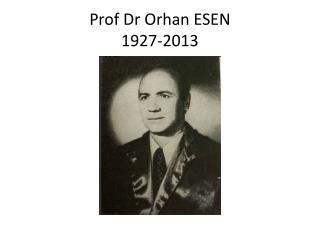 Prof Dr Orhan ESEN 1927-2013