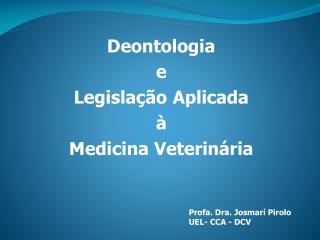 Deontologia e Legislação Aplicada à Medicina Veterinária