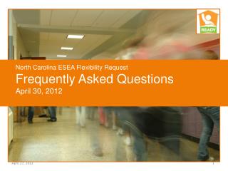 North Carolina ESEA Flexibility Request Frequently Asked Questions April 30, 2012