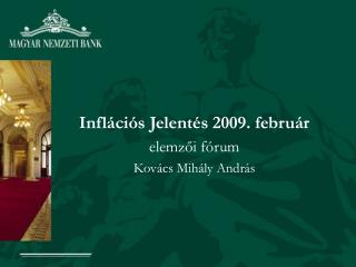 Inflációs Jelentés 2009. február elemzői fórum Kovács Mihály András