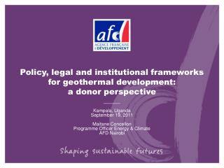 Policy, legal and institutional frameworks for geothermal development: a donor perspective