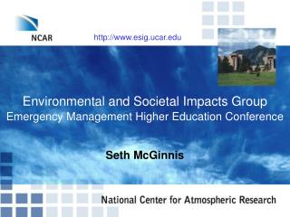 Environmental and Societal Impacts Group Emergency Management Higher Education Conference