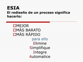 ESIA El rediseño de un proceso significa hacerlo: