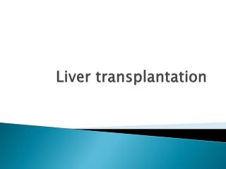 PPT - Liver Transplantation PowerPoint Presentation, Free Download - ID ...