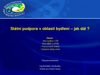 Státní podpora v oblasti bydlení – jak dál ? Obsah: Stav bydlení v ČR Role MMR a SFRB