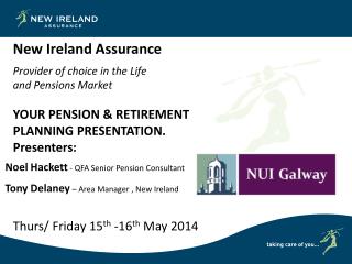 Noel Hackett - QFA Senior Pension Consultant Tony Delaney – Area Manager , New Ireland