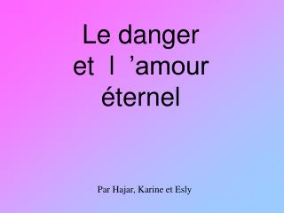 Le danger et l  ’amour éternel