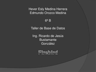 Hever Esly Medina Herrera Edmundo Orozco Medina 6ª B Taller de Base de Datos