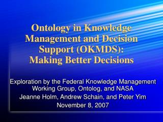 Ontology in Knowledge Management and Decision Support (OKMDS): Making Better Decisions
