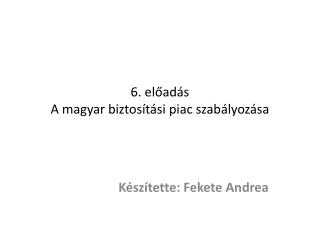 6. előadás A magyar biztosítási piac szabályozása