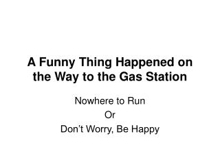 A Funny Thing Happened on the Way to the Gas Station