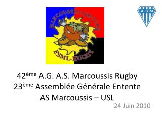 42 ème A.G. A.S. Marcoussis Rugby 23 ème Assemblée Générale Entente AS Marcoussis – USL