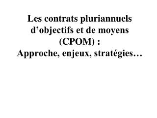 Les contrats pluriannuels d’objectifs et de moyens (CPOM) : Approche, enjeux, stratégies…