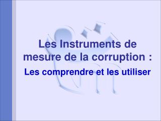 Les Instruments de mesure de la corruption : Les comprendre et les utiliser