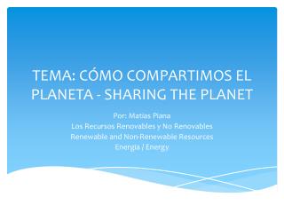 TEMA: CÓMO COMPARTIMOS EL PLANETA - SHARING THE PLANET