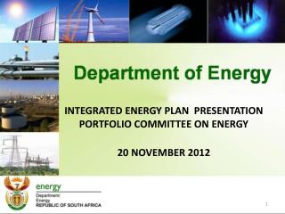 INTEGRATED ENERGY PLAN PRESENTATION PORTFOLIO COMMITTEE ON ENERGY 20 NOVEMBER 2012