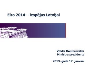 Valdis Dombrovskis Ministru prezidents 2013. gada 17. janvārī