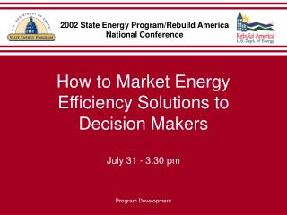 How to Market Energy Efficiency Solutions to Decision Makers July 31 - 3:30 pm