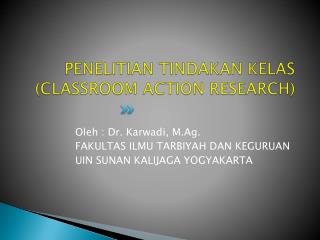 PENELITIAN TINDAKAN KELAS (CLASSROOM ACTION RESEARCH)