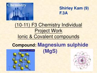 (10-11) F3 Chemistry Individual Project Work Ionic &amp; Covalent compounds