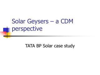 Solar Geysers – a CDM perspective