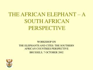 THE AFRICAN ELEPHANT – A SOUTH AFRICAN PERSPECTIVE