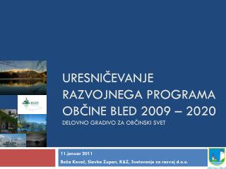 URESNIČEVANJE RazvojnEGA programA občine bled 2009 – 2020 DELOVNO GRADIVO ZA OBČINSKI SVET