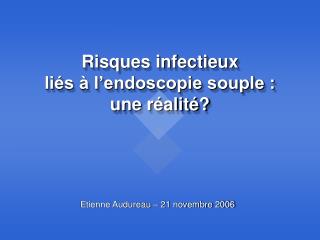 Risques infectieux liés à l’endoscopie souple : une réalité?