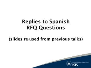 Replies to Spanish RFQ Questions (slides re-used from previous talks)