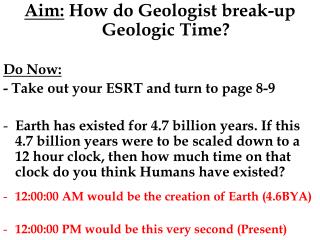 Aim: How do Geologist break-up Geologic Time? Do Now: - Take out your ESRT and turn to page 8-9