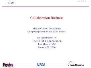 Martin Cooper, Los Alamos Co-spokesperson for the EDM Project for presentation to
