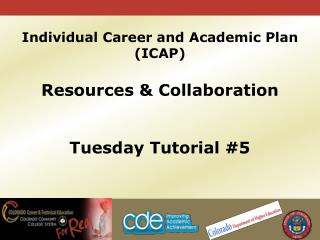 Individual Career and Academic Plan (ICAP) Resources &amp; Collaboration Tuesday Tutorial #5