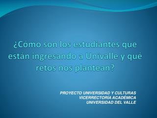 ¿Cómo son los estudiantes que están ingresando a Univalle y qué retos nos plantean?