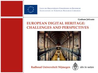 EUROPEAN DIGITAL HERITAGE: CHALLENGES AND PERSPECTIVES