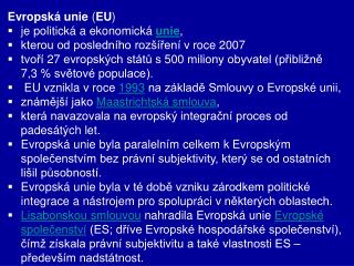 Evropská unie ( EU ) je politická a ekonomická unie ,