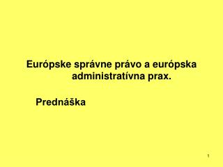 Európske správne právo a európska administratívna prax.