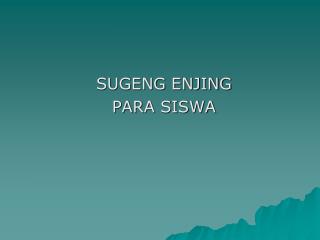 SUGENG ENJING PARA SISWA