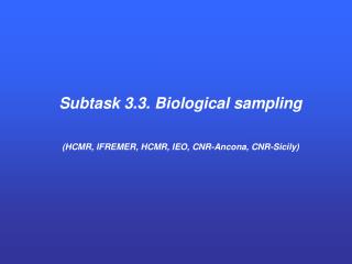 Subtask 3.3. Biological sampling (HCMR, IFREMER, HCMR, IEO, CNR-Ancona, CNR-Sicily)