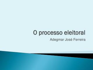 O processo eleitoral